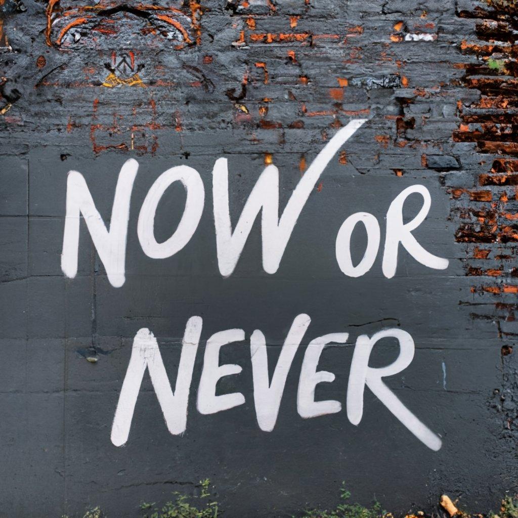 "now or never" als Grafitti
